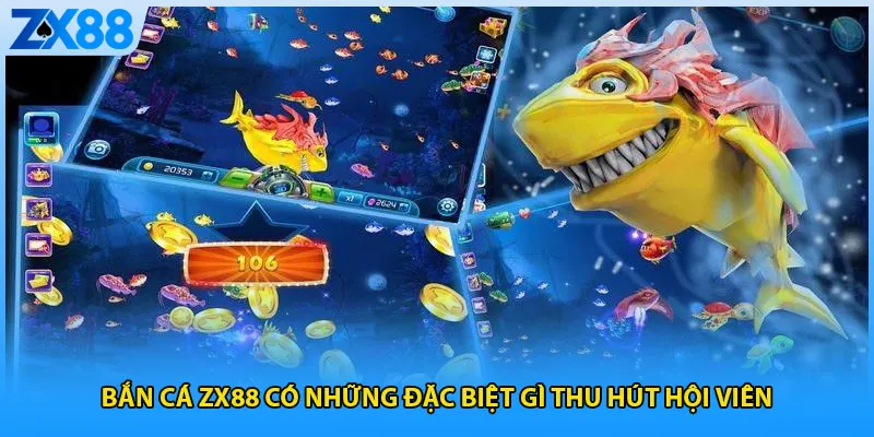 Bắn cá ZX88 có những đặc biệt gì thu hút hội viên