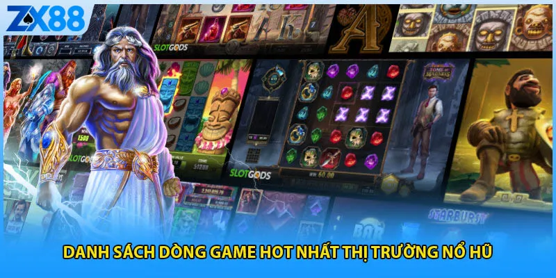 Danh sách dòng game hot nhất thị trường nổ hũ