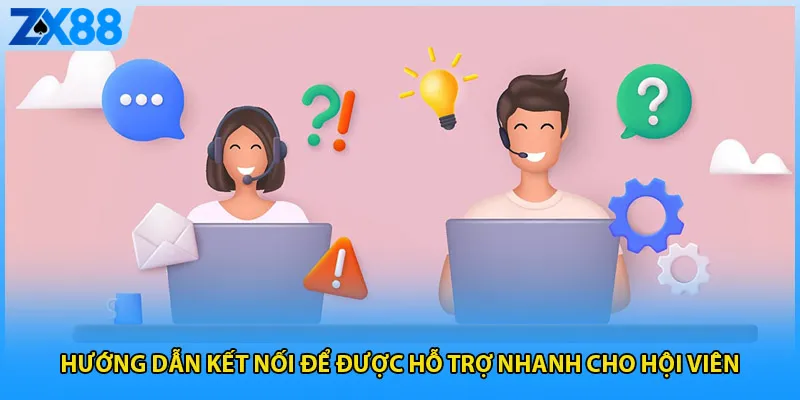Hướng dẫn kết nối để được hỗ trợ nhanh cho hội viên