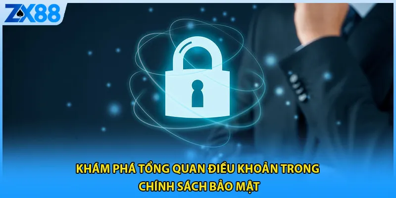 Khám phá tổng quan điều khoản trong chính sách bảo mật
