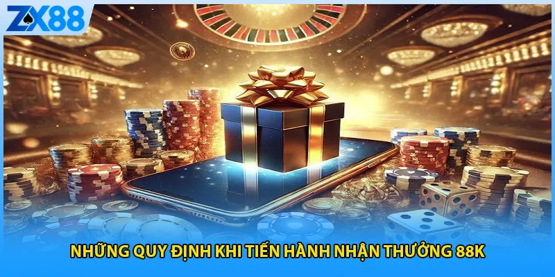 Những quy định khi tiến hành nhận thưởng 88k