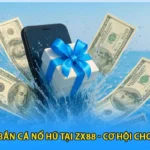 Tặng 100% Bắn Cá Nổ Hũ